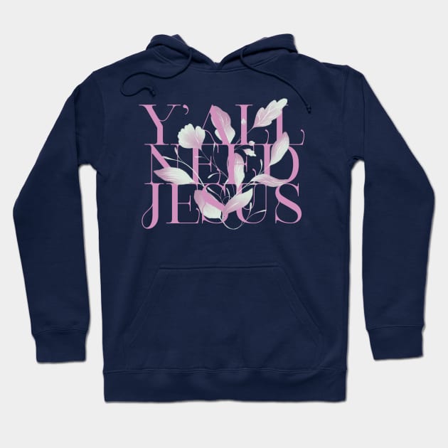 y all need jesus Hoodie by ChristianCanCo